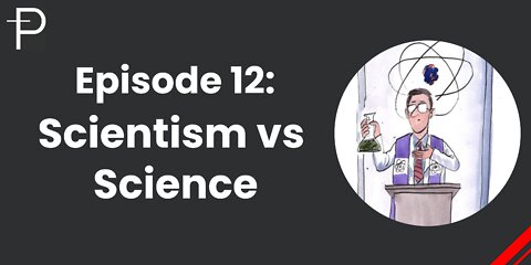 Episode 12: Scientism vs Science