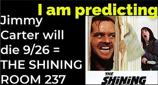 I am predicting: Jimmy Carter will die September 26 = THE SHINING ROOM 237 PROPHECY