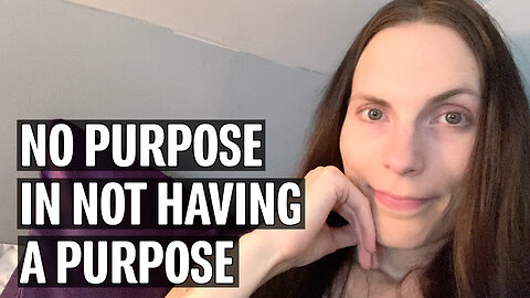 There is No Purpose in Not Having Purpose | Miscellaneous Monday