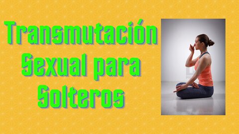 Transmutación Sexual para Hombres Solteros, Alquimia Sexual, Pranayama, Despertar Consciencia