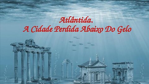 Atlantida A cidade escondida abaixo do gelo