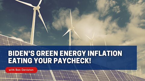 Biden's Green Energy Inflation Eating Your Paycheck!