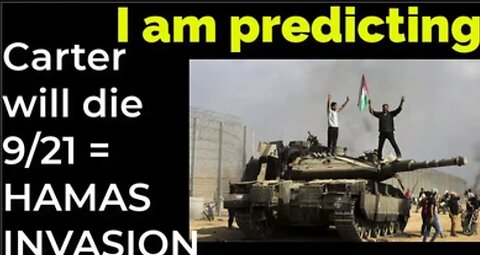 I am predicting: Jimmy Carter will die Sep 21 = HAMAS INVASION PROPHECY