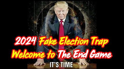 Fake Election Trap - Welcome to The End Game