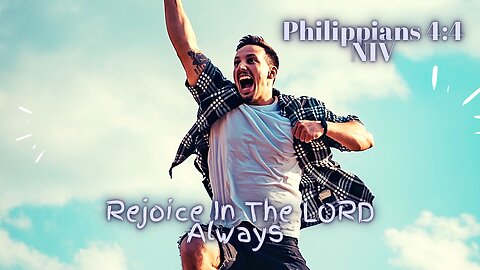 Rejoice In The LORD Always - Philippians 4:4 NIV