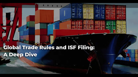 Mastering Global Trade Compliance: How It Impacts ISF Filing Requirements