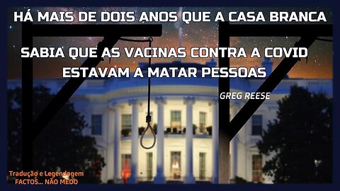 🎬💥HÁ MAIS DE 2 ANOS QUE A CASA BRANCA SABIA QUE AS VACINAS COVID ESTAVAM A MATAR PESSOAS (GREG REESE)💉💥🎬