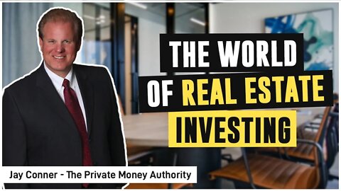 The World of Real Estate Investing with Jay Conner, The Private Money Authority