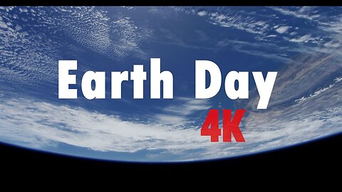 4K Earth Views Extended Cut for Earth Day 2023