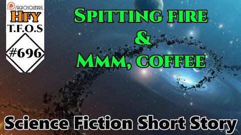 r/HFY TFOS# 696 - Spitting fire and Mmm, coffee (Reddit Hfy Sci-Fi Stories)