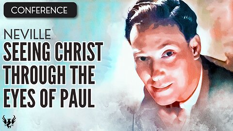 💥 NEVILLE GODDARD ❯ Seeing Christ Through the Eyes of Paul ❯ COMPLETE CONFERENCE 📚