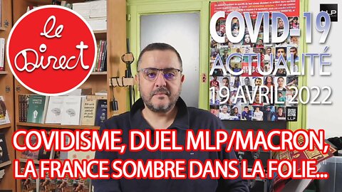 Direct 19 avril 2022 : Covidisme, duel MLP/macron, la France sombre dans la folie...