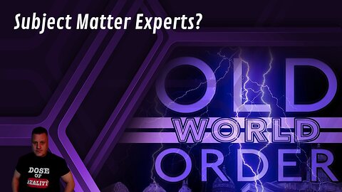 "Old World Order" & The Subject Matter Experts?