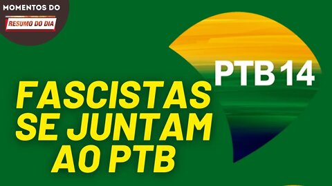 PTB incorpora integralistas | Momentos do Resumo do Dia