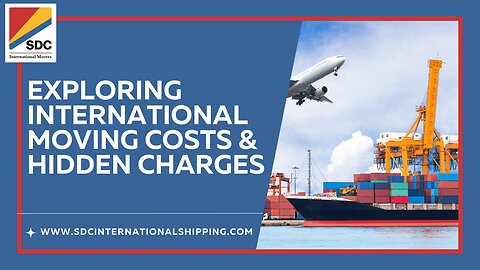 Exploring International Moving Costs and Hidden Charges