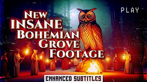 New INSANE Bohemian Grove Footage (Enhanced Subtitles)