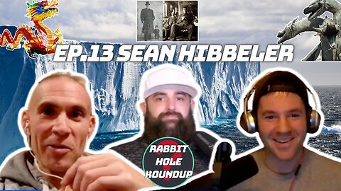 Rabbit Hole Roundup 13: SEAN HIBBELER | Antarctica, Flat Earth, Old World, Giants and Dragons...