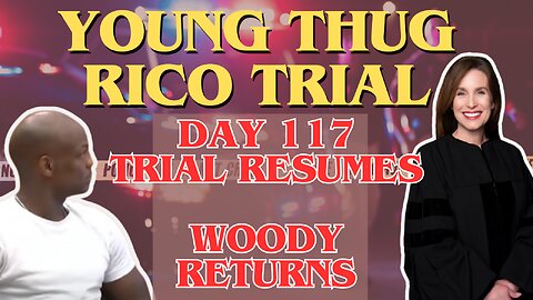 Young Thug RICO-Trial. Day 117. Woody returns to the stand.