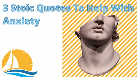 3 Stoic Quotes to help you with Anxiety.