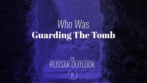 Who Was Guarding The Tomb