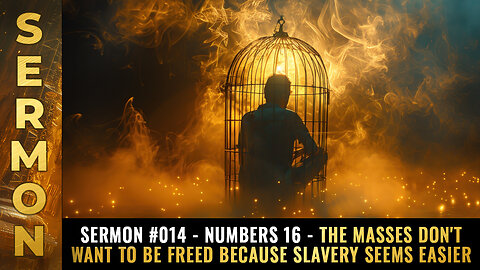 Mike Adams Sermon 014 - Numbers 16 - The masses don't want to be freed because slavery seems easier