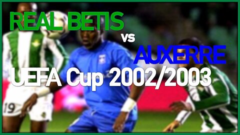 Real Betis vs Auxerre (UEFA Cup 2002/2003)