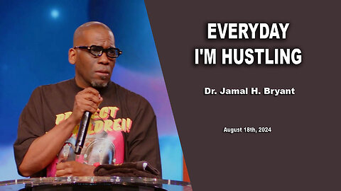 Dr. Jamal H. Bryant - EVERYDAY I'M HUSTLING - Sunday 18th, August 2024