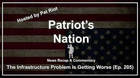 The Infrastructure Problem Is Getting Worse (Ep. 205) - Patriot's Nation