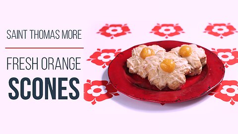 How to make Fresh Orange Scones | Feast with Saint Thomas More