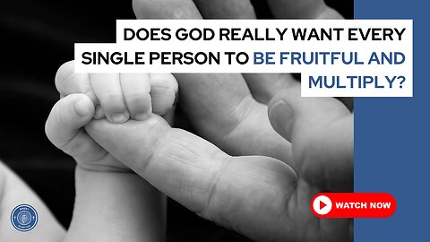 Does God really want every single person to be fruitful and multiply?