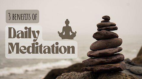 3 Benefits of Daily Meditation