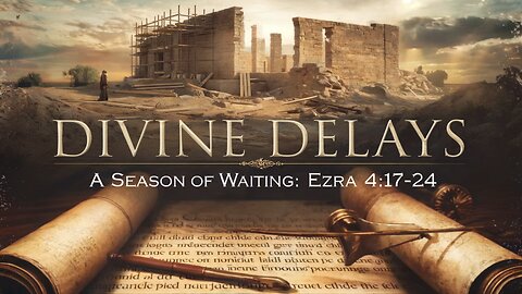 Divine Delays: A Season of Waiting | Ezra 4:17-24 | Ontario Community Church | Ontario, Oregon