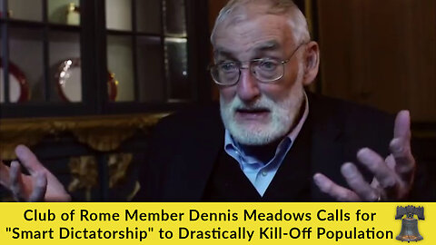 Club of Rome Member Dennis Meadows Calls for "Smart Dictatorship" to Drastically Kill-Off Population