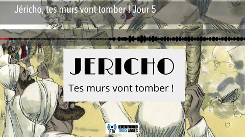 Jéricho, tes murs vont tomber ! Jour 5