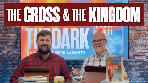 How the Cross DESTROYED SIN, LAUNCHED the Kingdom & CHANGES the WORLD | Invasion of Light Podcast #3