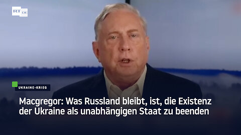 Macgregor: Was Russland bleibt, ist, die Existenz der Ukraine als unabhängigen Staat zu beenden