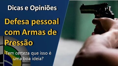 Defesa pessoal com Armas de Pressão [Sera que é mesmo uma boa ideia?]