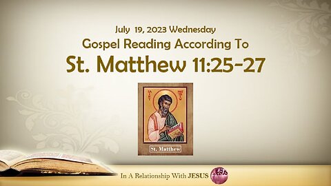 July 19 2023 Gospel Reading Matthew Chapter 11 Verse 25-27