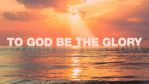 To God Be The Glory - 4/16/23