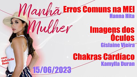 Manhã Mulher - 15/06/2023 - Edição Completa