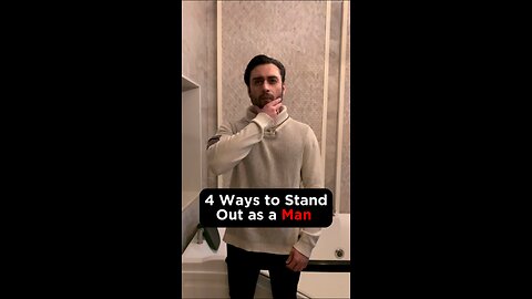 4 Ways to Stand Out as a Man