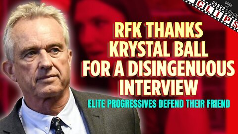 RFK Thanks Krystal Ball For A Disingenuous Interview, Elite Progressives Defend Their Friend