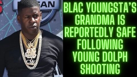 |NEWS| Blac Youngsta’s Grandma Is Reportedly Safe Following Young Dolph Shooting