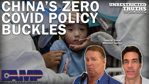 China's Zero Covid Policy Buckles with Mitchell Gerber | Unrestricted Truths Ep. 228