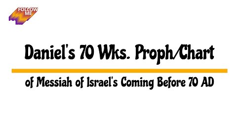 Daniel's 70 Wks. Proph/Chart of Messiah of Israel's Coming Before 70 AD