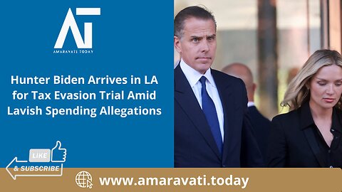 Hunter Biden Arrives in LA for Tax Evasion Trial Amid Lavish Spending Allegations | Amaravati Today