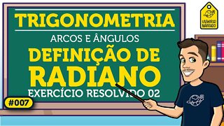 Definição de Radiano: Exemplo 02 | Trigonometria