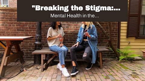 "Breaking the Stigma: Talking About Mental Health" Can Be Fun For Everyone