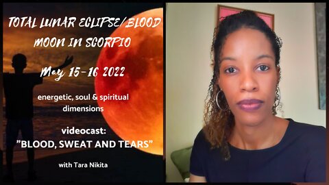 TOTAL LUNAR ECLIPSE in Scorpio May 15/16 2022 ♏🌕 | "Blood, Sweat & Tears"