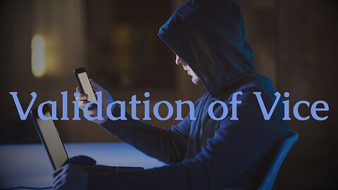 Validation Of Vice: The Consequence Of Instant Gratification